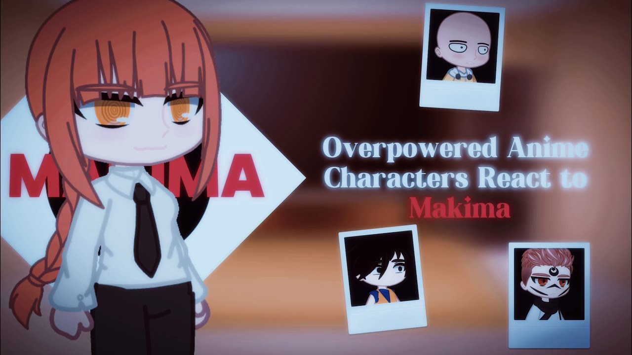 Overpowered Anime Characters(+Makima) React to Each Other || 1/8 (Gacha Club)