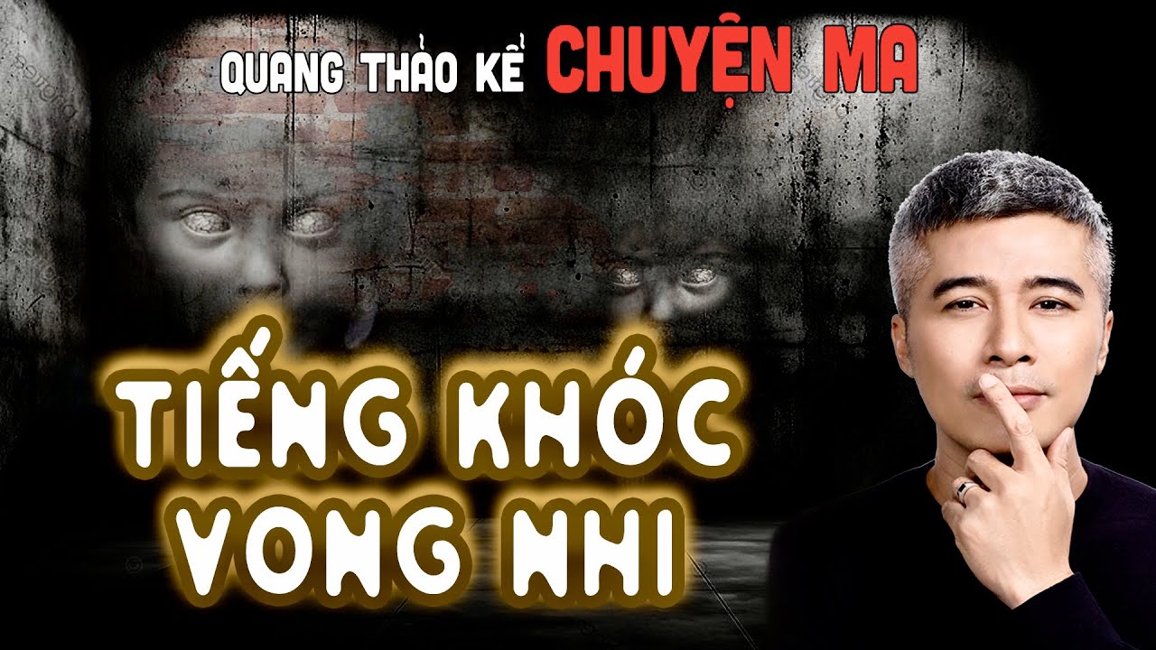 {#11) Quang Thảo kể Chuyện Ma - TIẾNG KHÓC VONG NHI | Tâm Linh Tin Là Có??? | Quang Thảo Channel