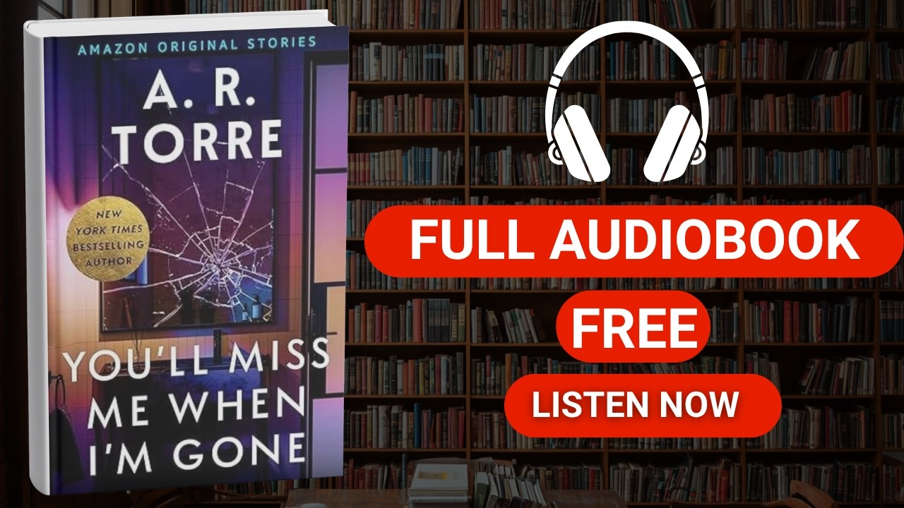 You'll Miss Me When I'm Gone by A. R. Torre [ Full Audiobook Free ]