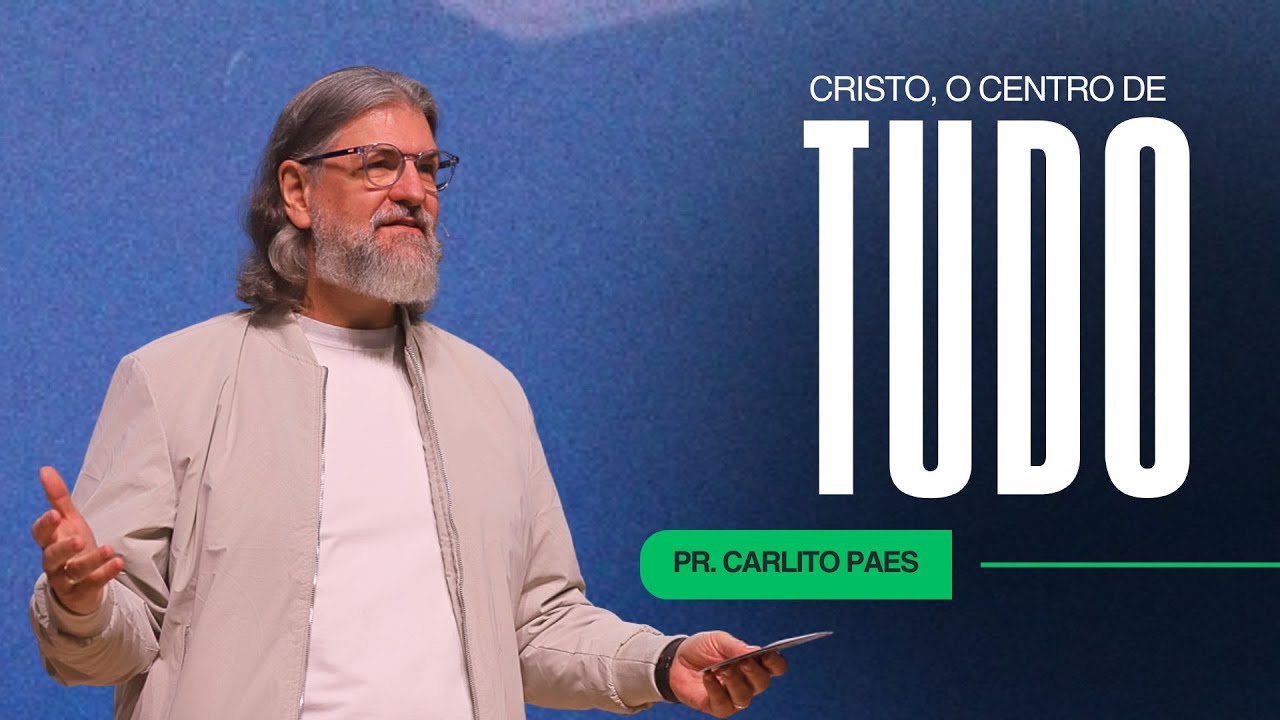 CRISTO, O CENTRO DE TUDO - PR CARLITO PAES