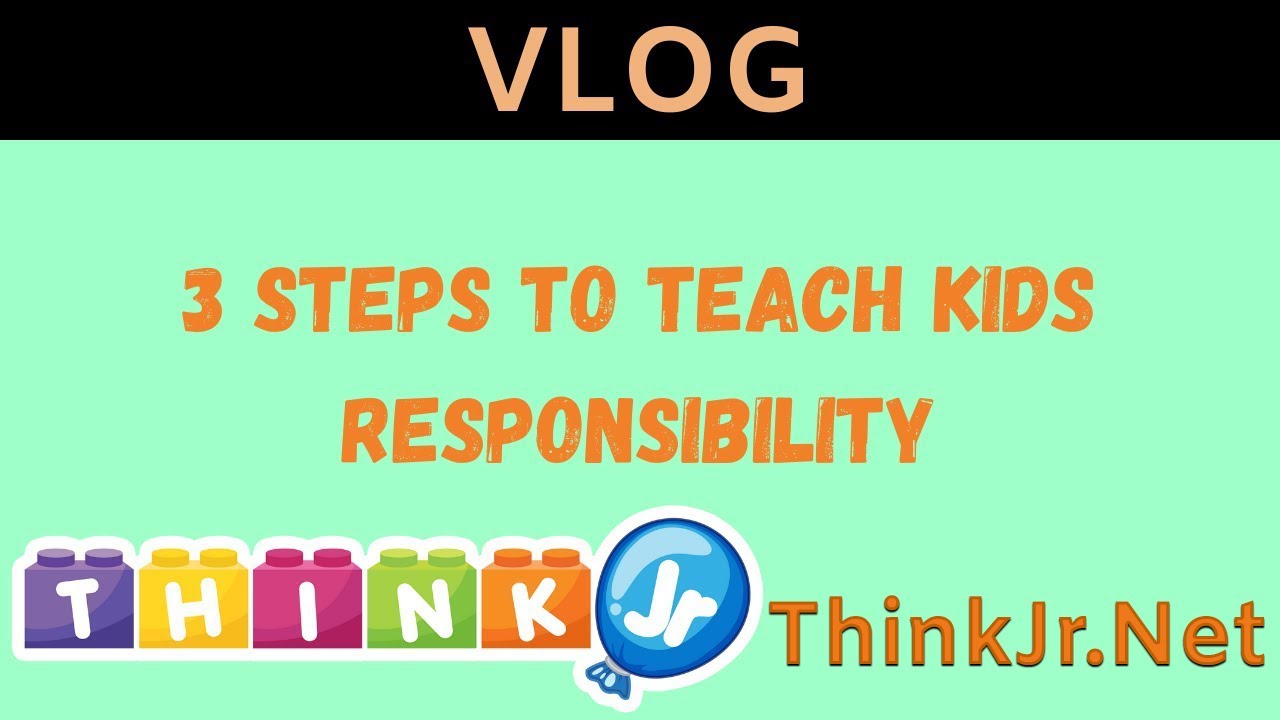 3 Steps to Teach Kids Responsibility | Parenting Blogs 👪 | ThinkJr Creations
