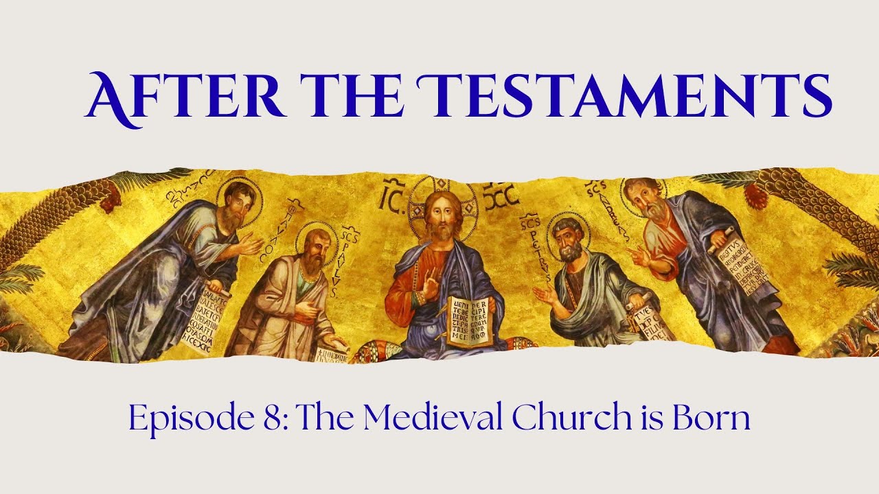 Episode Eight: The Medieval Church is Born (After the Testaments) 