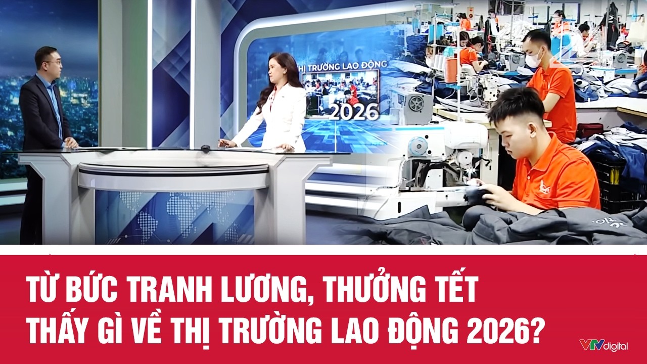 Từ bức tranh lương, thưởng Tết thấy gì về thị trường lao động 2026? | VTV24