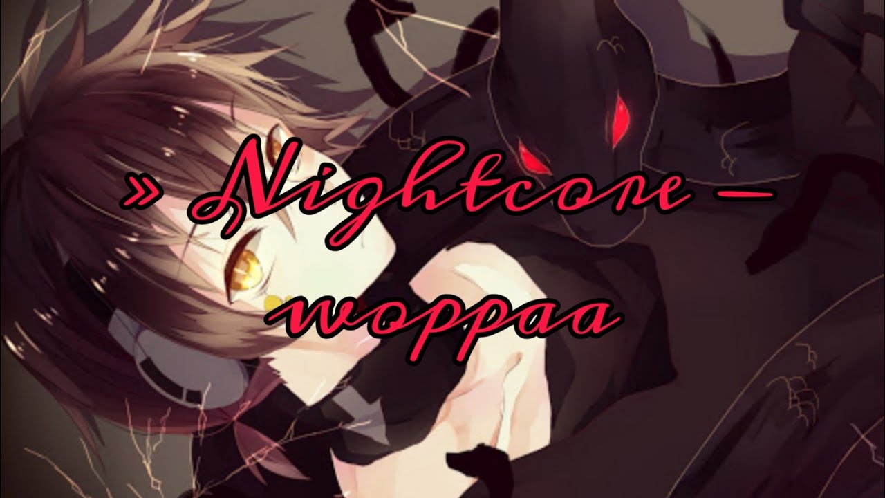 &raquo; Nightcore - woppaa