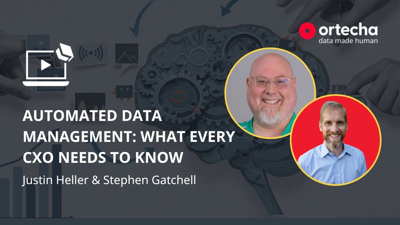 Automated Data Management: What Every CXO Needs to Know with Justin Heller | Ortecha Webinars