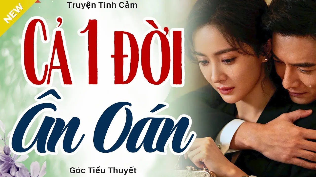 Câu Chuyện Hay Nhất Hôm Nay - CẢ MỘT ĐỜI ÂN OÁN - Truyện Hôn Nhân Hay Nhất 2025