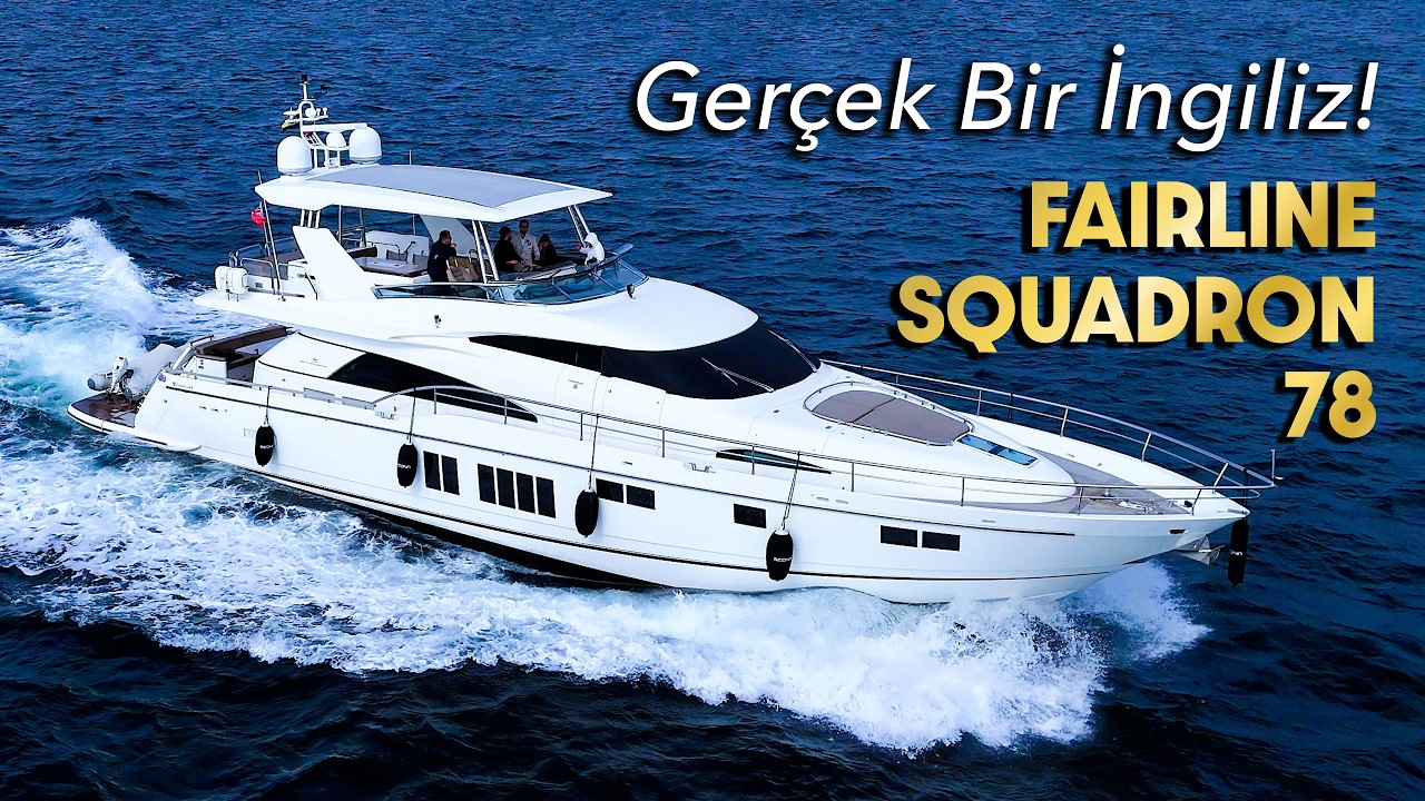 Efsane Olmasının Bir Sebebi Var! Fairline Squadron 78 - Sizin İçin İnceledik | MYTY 13.BÖLÜM