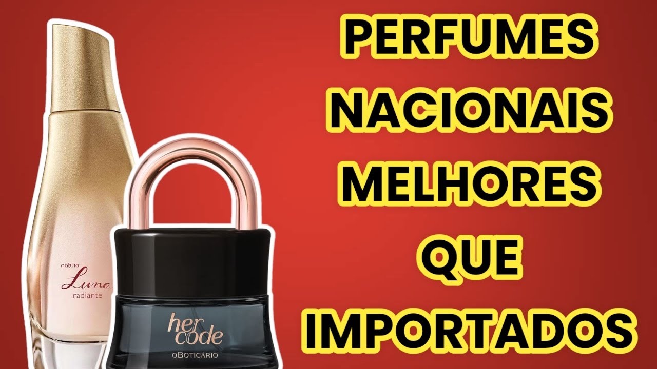 15 PERFUMES NACIONAIS MELHORES QUE IMPORTADOS