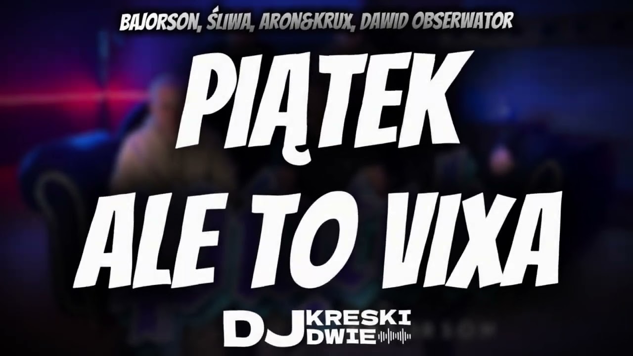 BAJORSON, ŚLIWA, ARON&KRUX, DAWID OBSERWATOR - PIĄTEK ALE TO VIXA