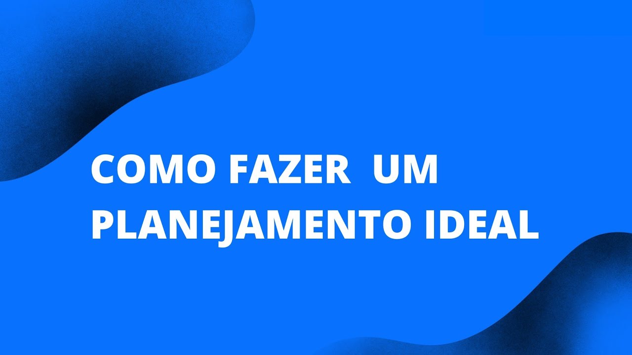 Planejamento: Como fazer o seu Planejamento Ideal