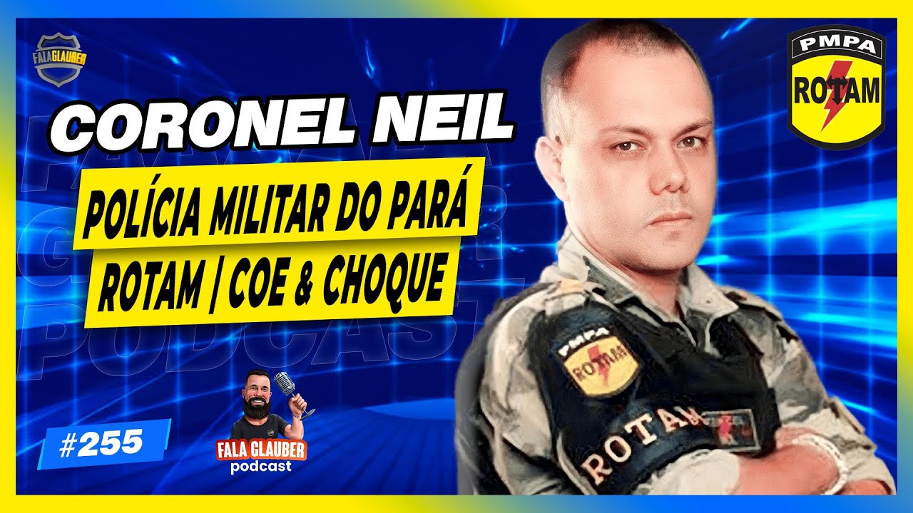 CORONEL NEIL - POLÍCIA MILITAR DO PARÁ - Fala Glauber Podcast #255