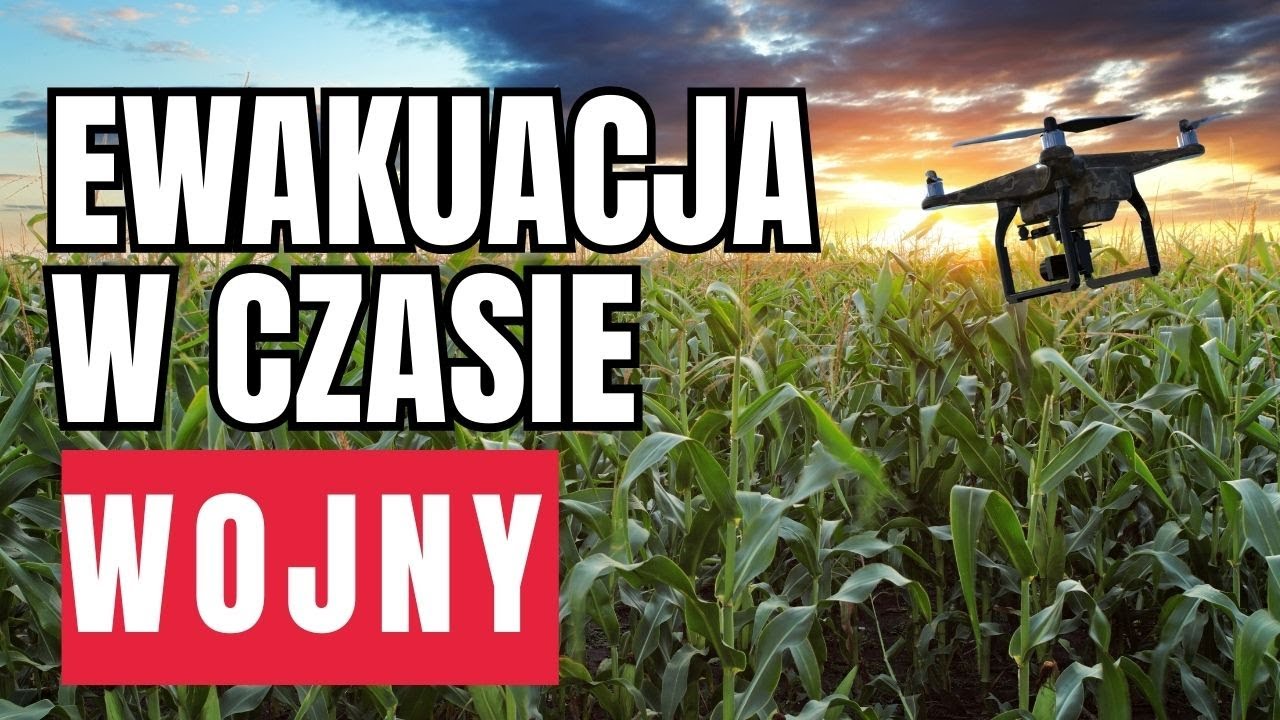 Jak wygląda EWAKUACJA w czasie WOJNY? Pierwsze 72h- ewakuacji -zanim uderzy dron… w kukurydzę...!