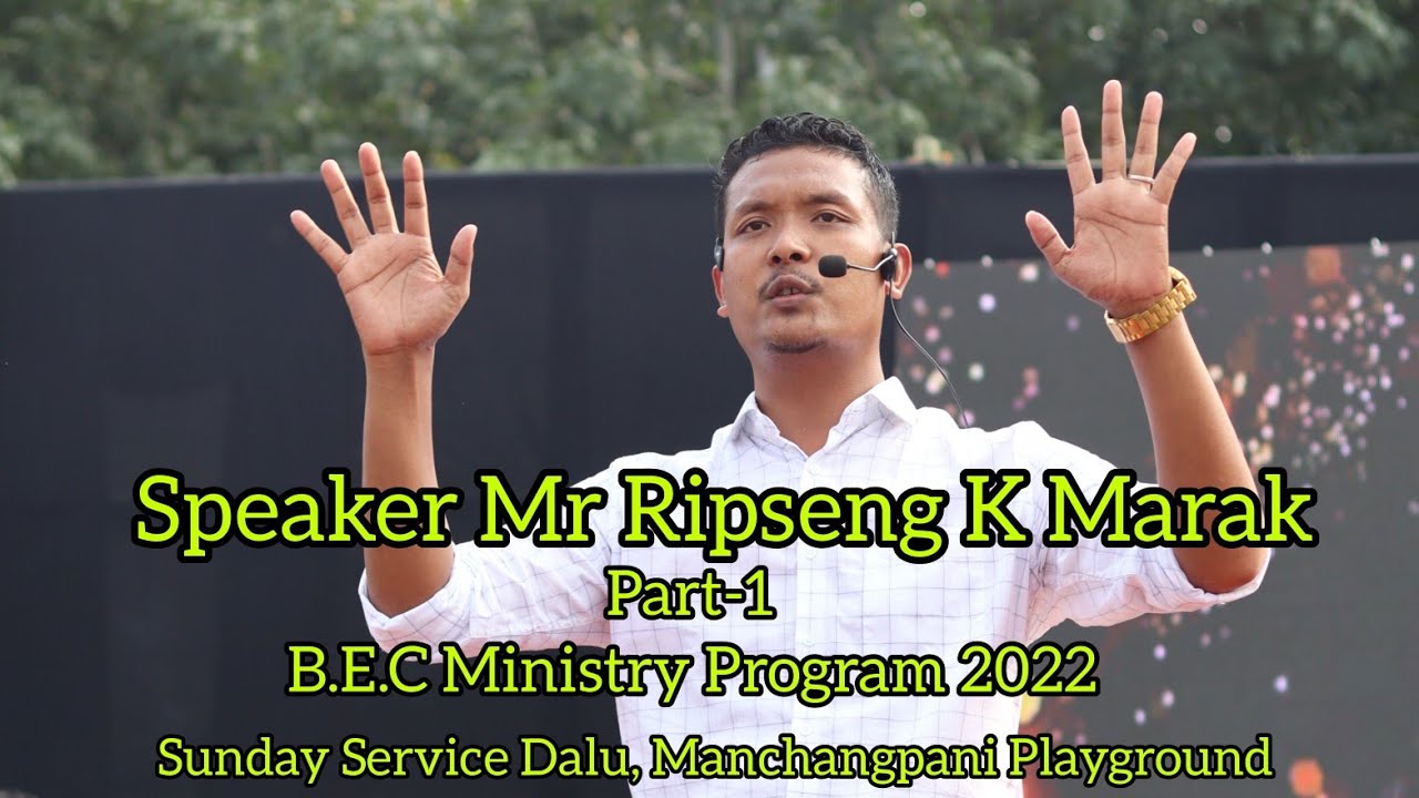 Speaker: Mr. Ripseng K Marak || Part-1 || B.E.C Ministry Program Sunday Service Dalu Manchangpani