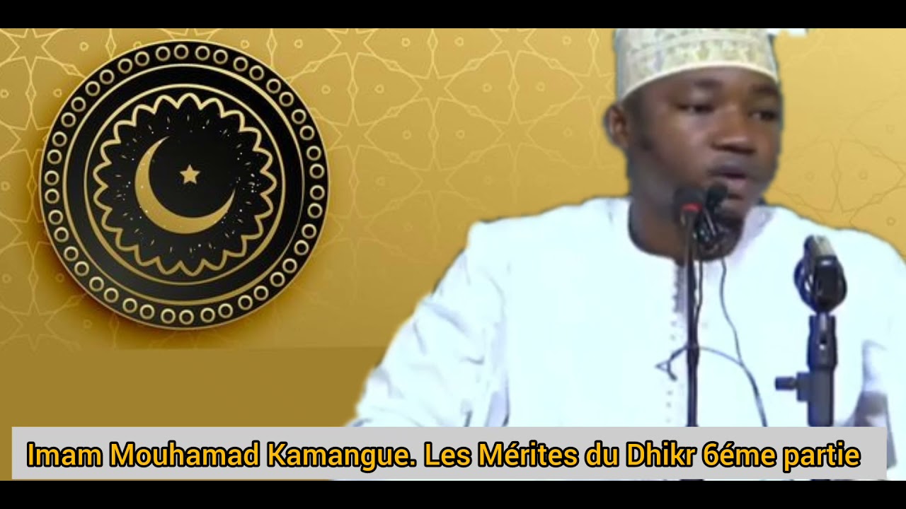 Imam Mouhamad Kamangue. les Mérites du Dhikr 6 éme partie.