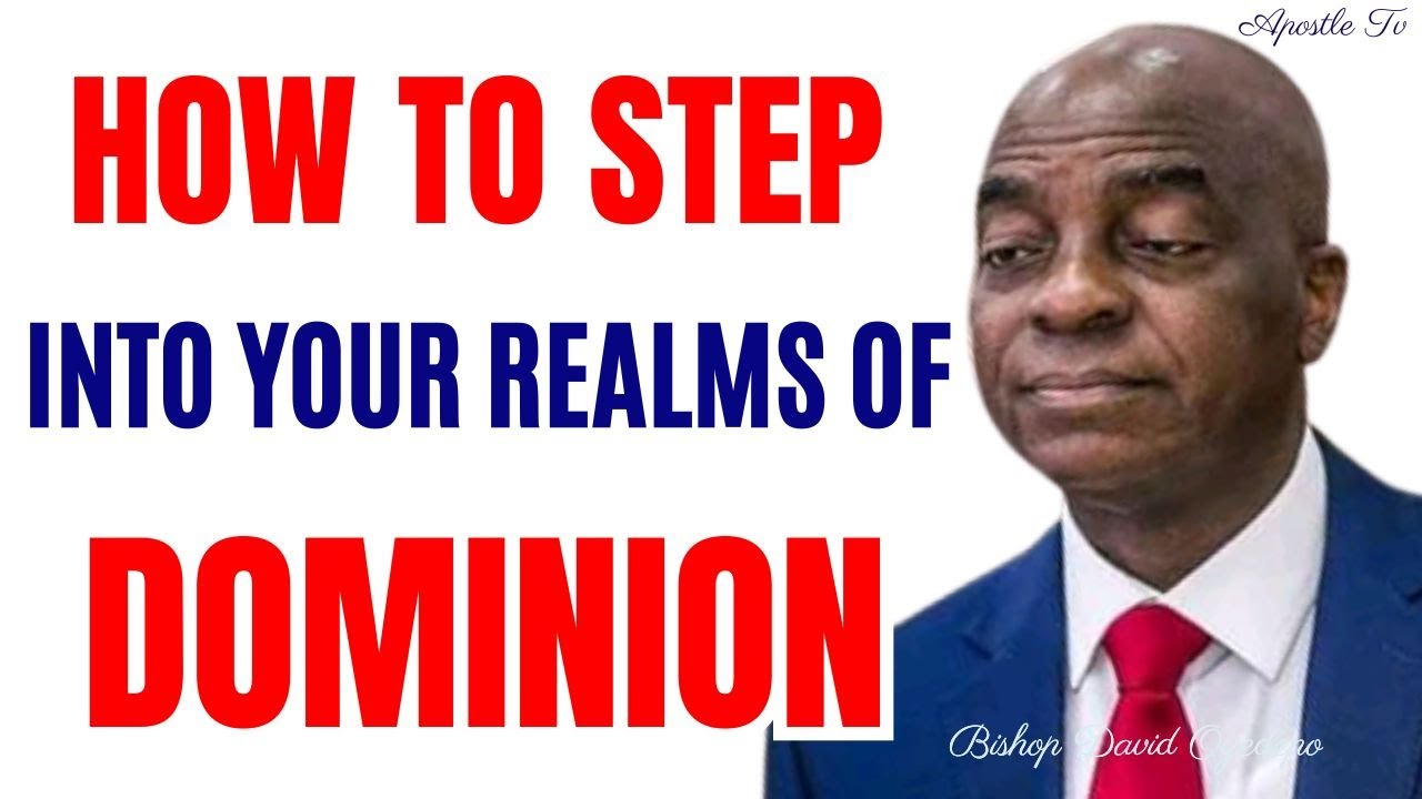 HOW TO STEP INTO YOUR REALMS OF DOMINION BY  David Oyedepo