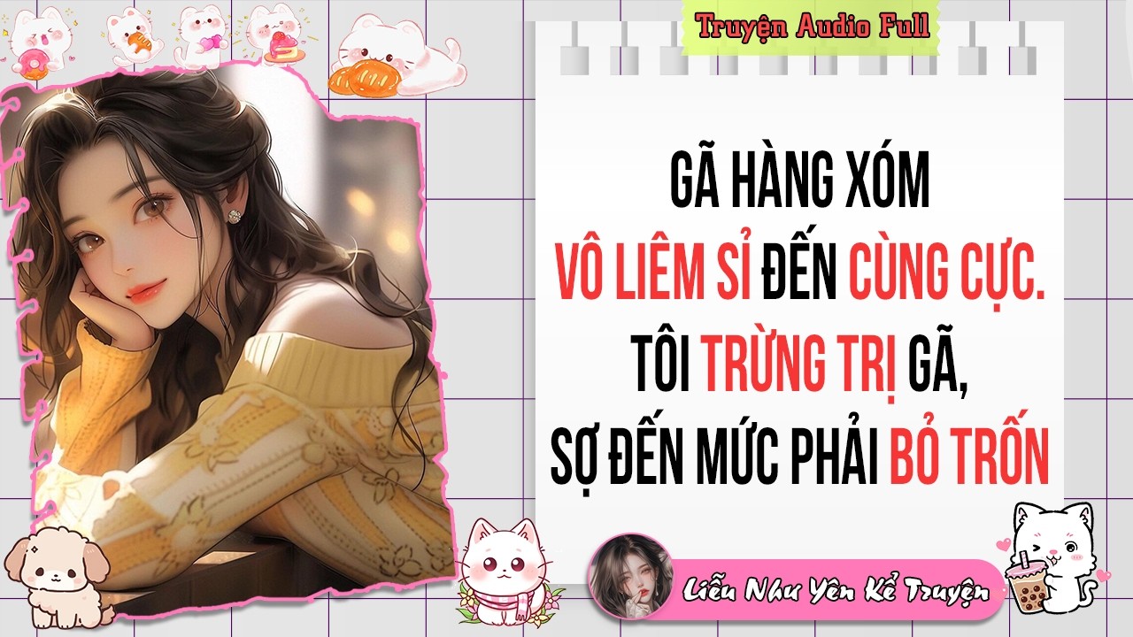 Truyện Audio Full | Gã hàng xóm VÔ LIÊM SỈ đến cùng cực. Tôi TRỪNG TRỊ gã, sợ đến mức phải BỎ TRỐN
