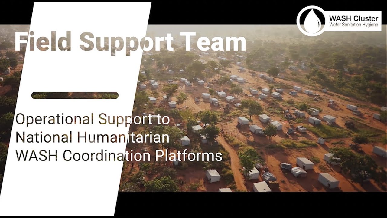 The Global WASH Cluster Field Support Team - Practical Humanitarian WASH Coordination Solutions