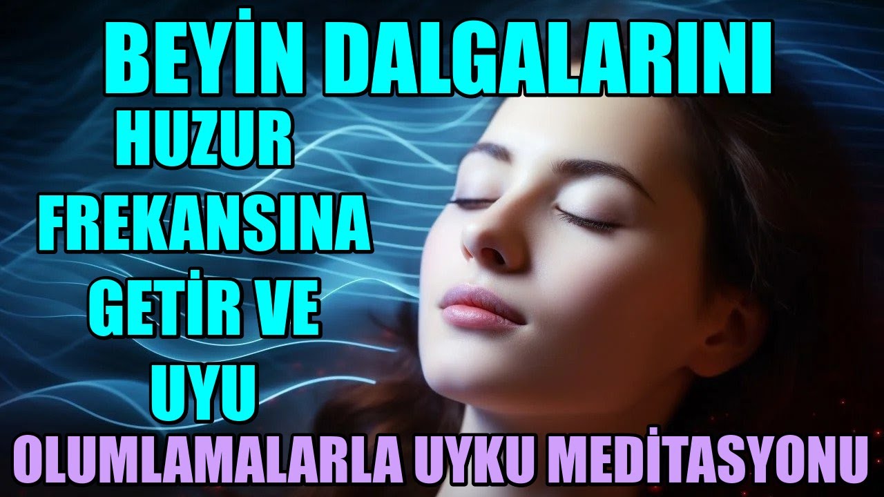 BEYİN DALGALARINI HUZUR FREKANSINA GETİR VE UYU - OLUMLAMALARLA UYKU MEDİTASYONU