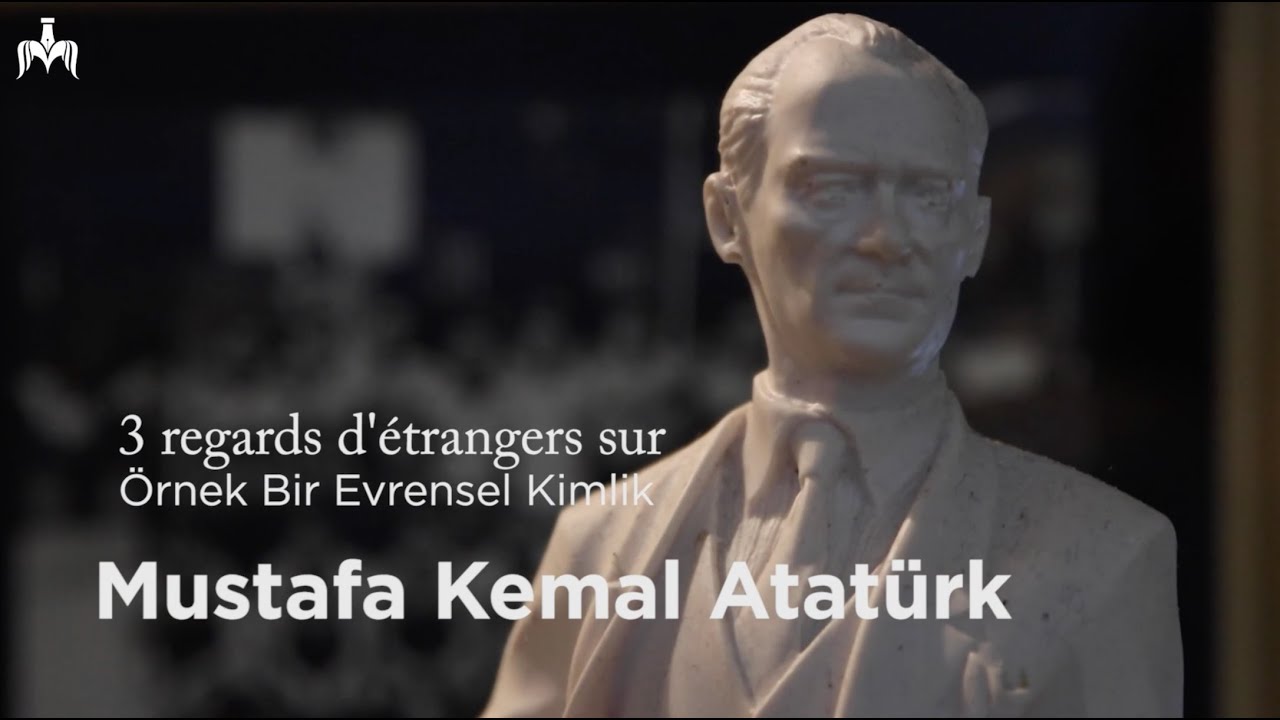 Örnek Bir Evrensel Kimlik: Mustafa Kemal Atatürk 🇹🇷 3 Regards d’étrangers sur Mustafa Kemal Atatürk