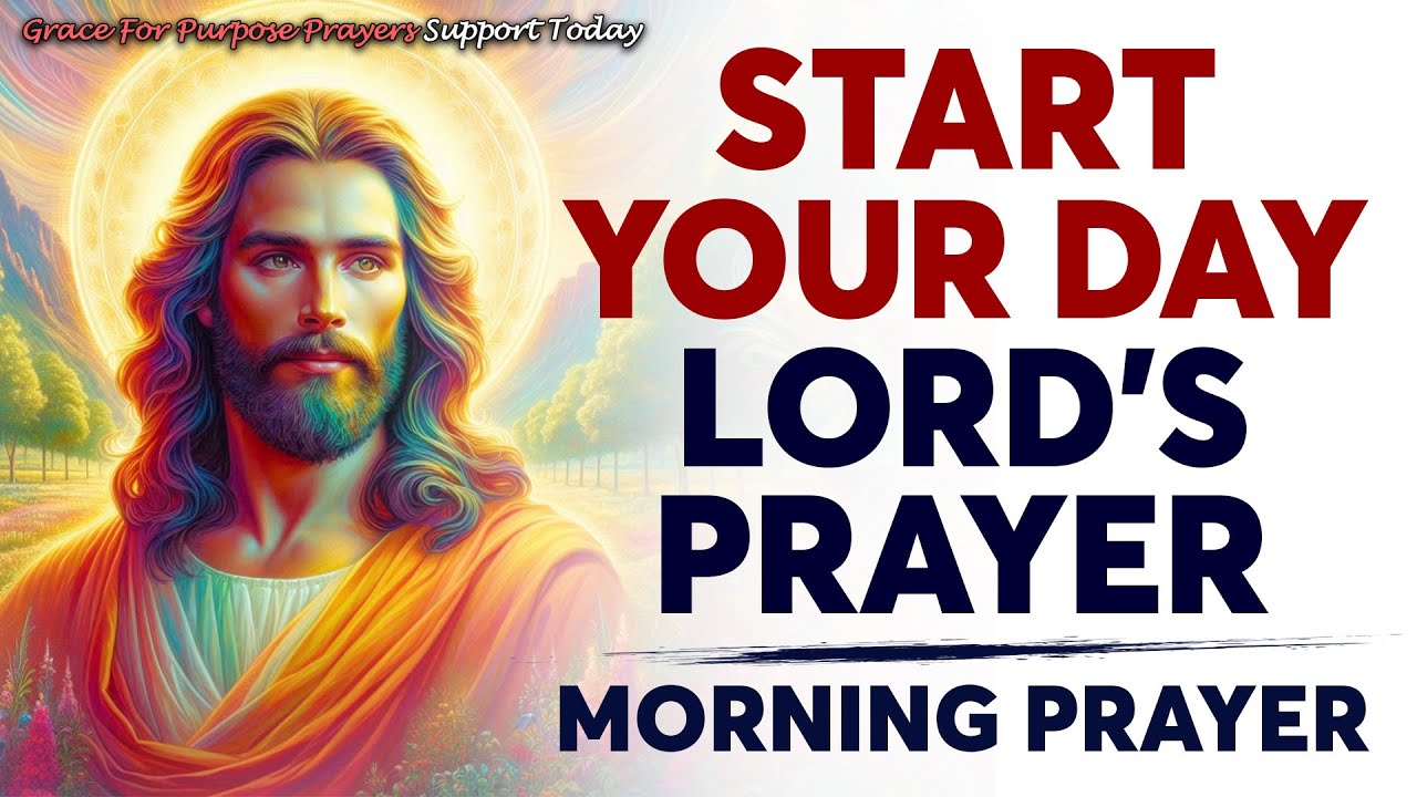 Morning Prayer With The LORD’S PRAYER | A POWERFUL PRAYER To Start Your Day With GOD