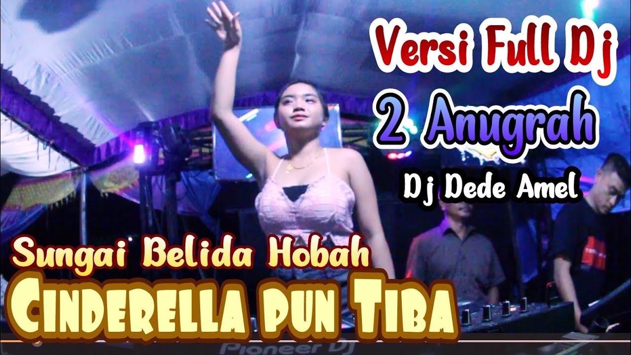 CINDERELLAPUN TIBA | SUNGAI BELIDA HOBAAH | VERSI FULL DJ | 2 ANUGRAH | DJ DEDE AMEL | MENYAALAA