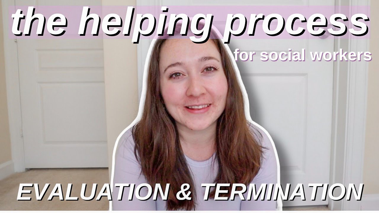 Social Work Helping Process 📖 Evaluation & Termination (3 of 3)