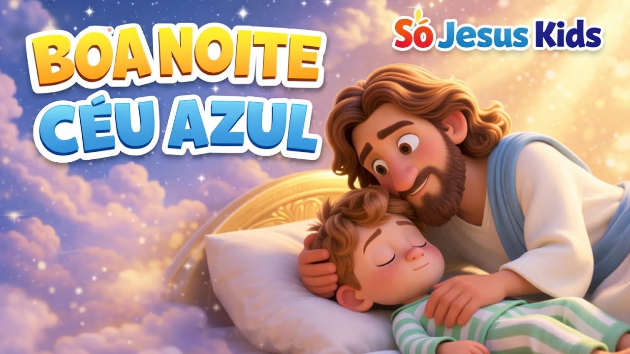 BOA NOITE CÉU AZUL | MÚSICA DE NINAR | MÚSICA INFANTIL PARA DORMIR | SÓ JESUS KIDS 