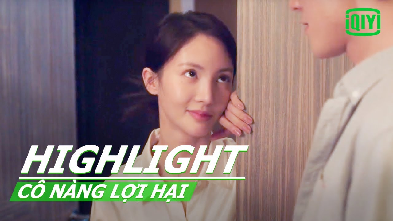 Kim Thần hôn mãnh liệt với Trương Siêu | Cô Nàng Lợi Hại Tập 06 | iQIYI Vietnam