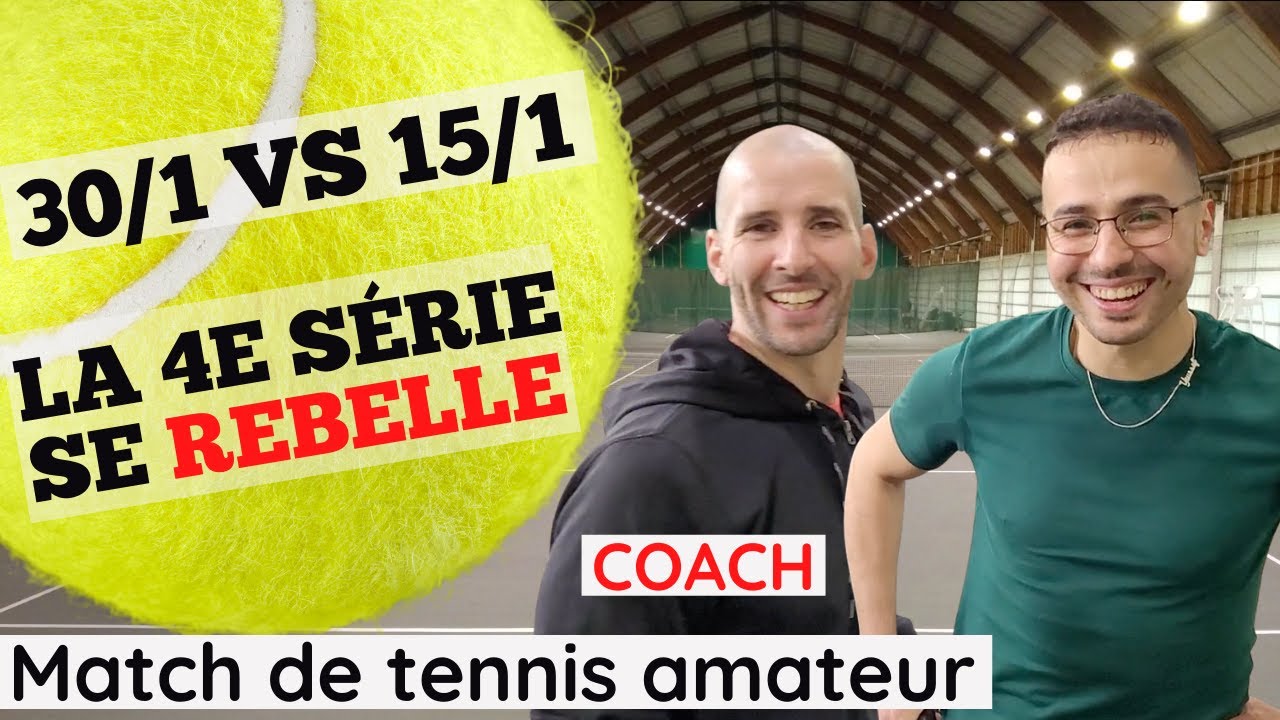 30/1 contre 15/1 - la 4e série se rebelle 💪   - Tennis Amateurs