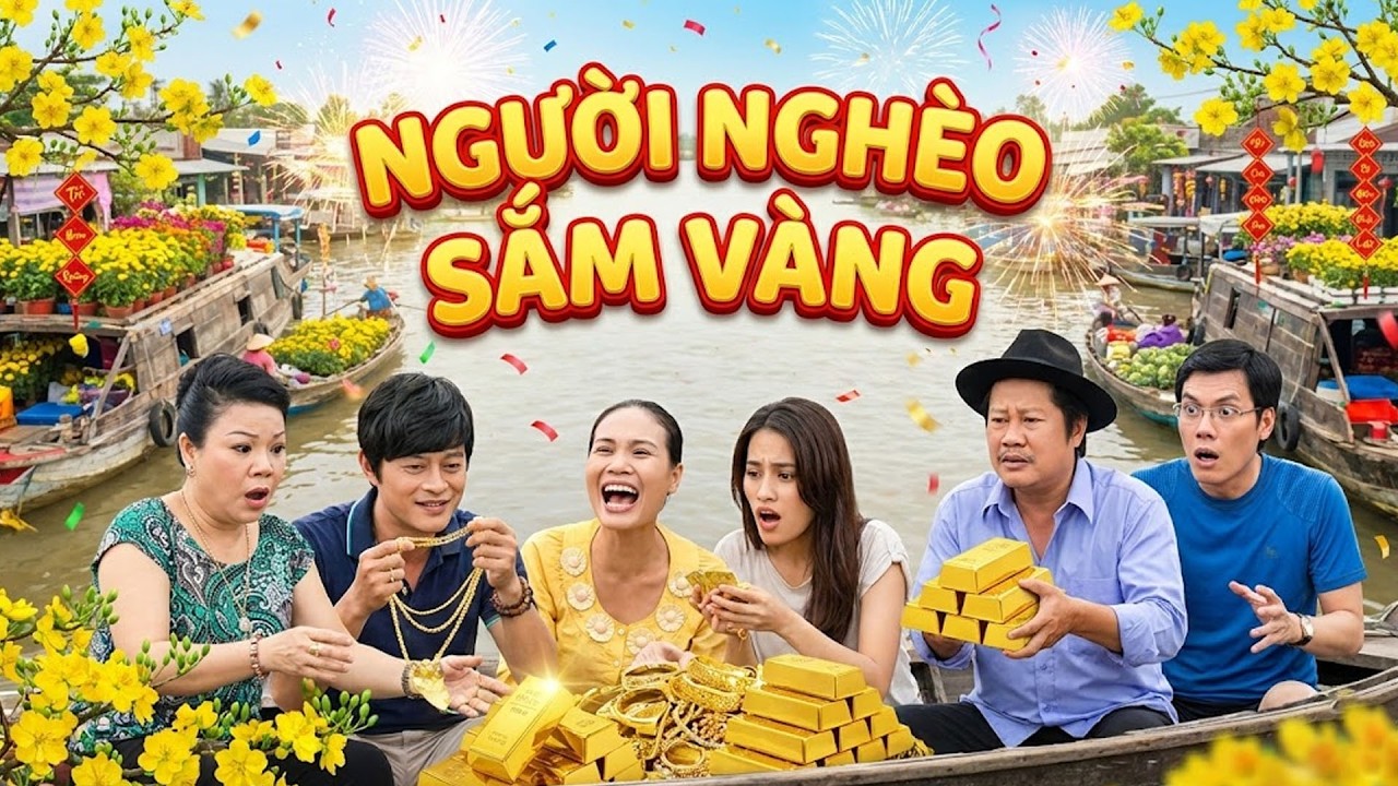 NGƯỜI NGHÈO SẮM VÀNG | PHIM HÀI TẾT 2026 | Phim Việt Nam Hay Năm 2026  | Phim Tết Việt Nam 2026