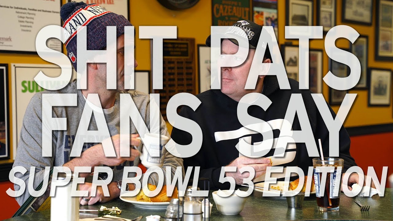 Shit Pats Fans Say: Super Bowl 53 Edition