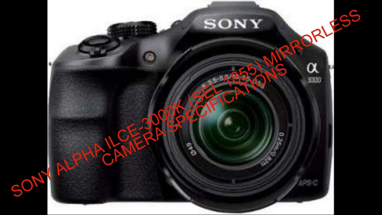Sony Alpha Ilce 3000k sel 1855 Mirrorless Camera Specifications complete review