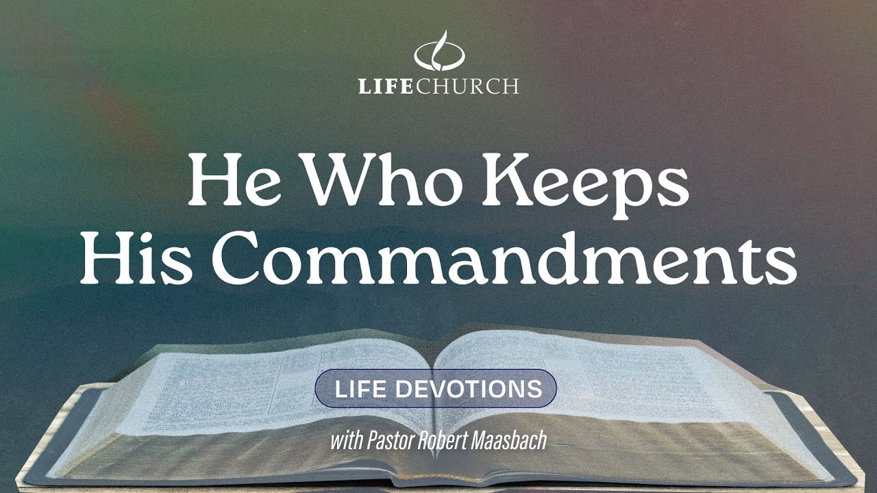 He Who Keeps His Commandments   Life Devotions Witth Pastor Robert Maasbach