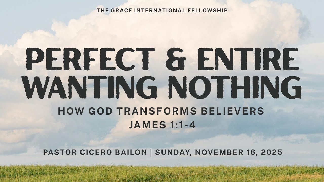“How To Be Perfect & Entire Wanting Nothing” - James 1: 1-4 Ptr. Cicero Bailon