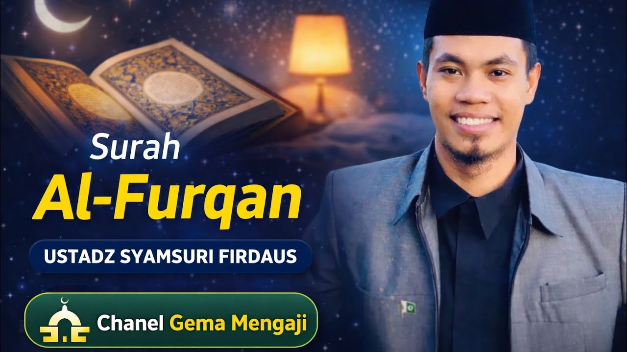 QS Al - Al Furqon | Tilawah Merdu Penenang Jiwa | Oleh Ustadz Syamsuri Firdaus | Gema Mengaji 