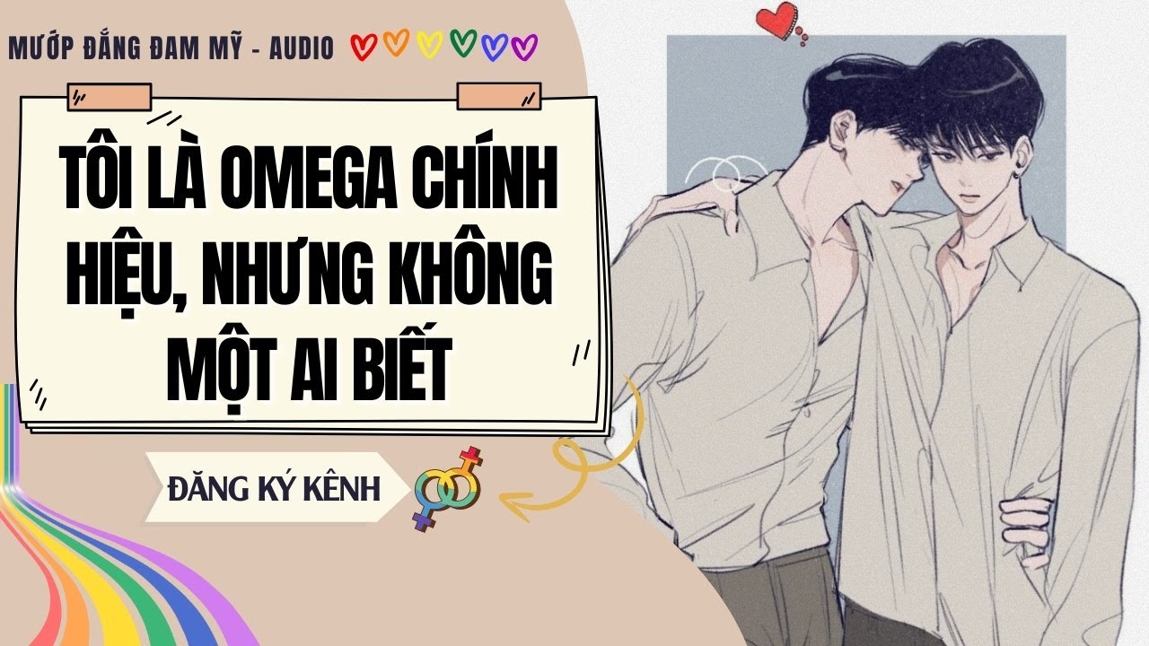 [Truyện Đam Mỹ] TÔI LÀ OMEGA CHÍNH HIỆU, NHƯNG KHÔNG MỘT AI BIẾT | MƯỚP ĐẮNG ĐAM MỸ