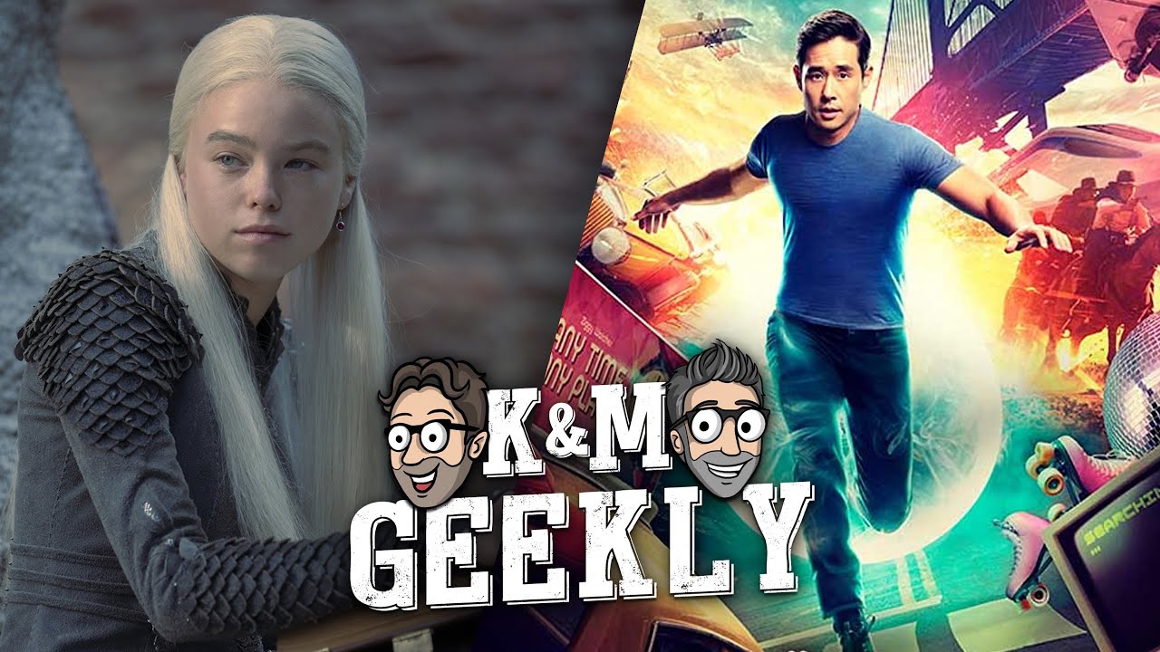 K&M Geekly - Oct 10, 2022 | House of the Dragon Recasting | Quantum Leap Review