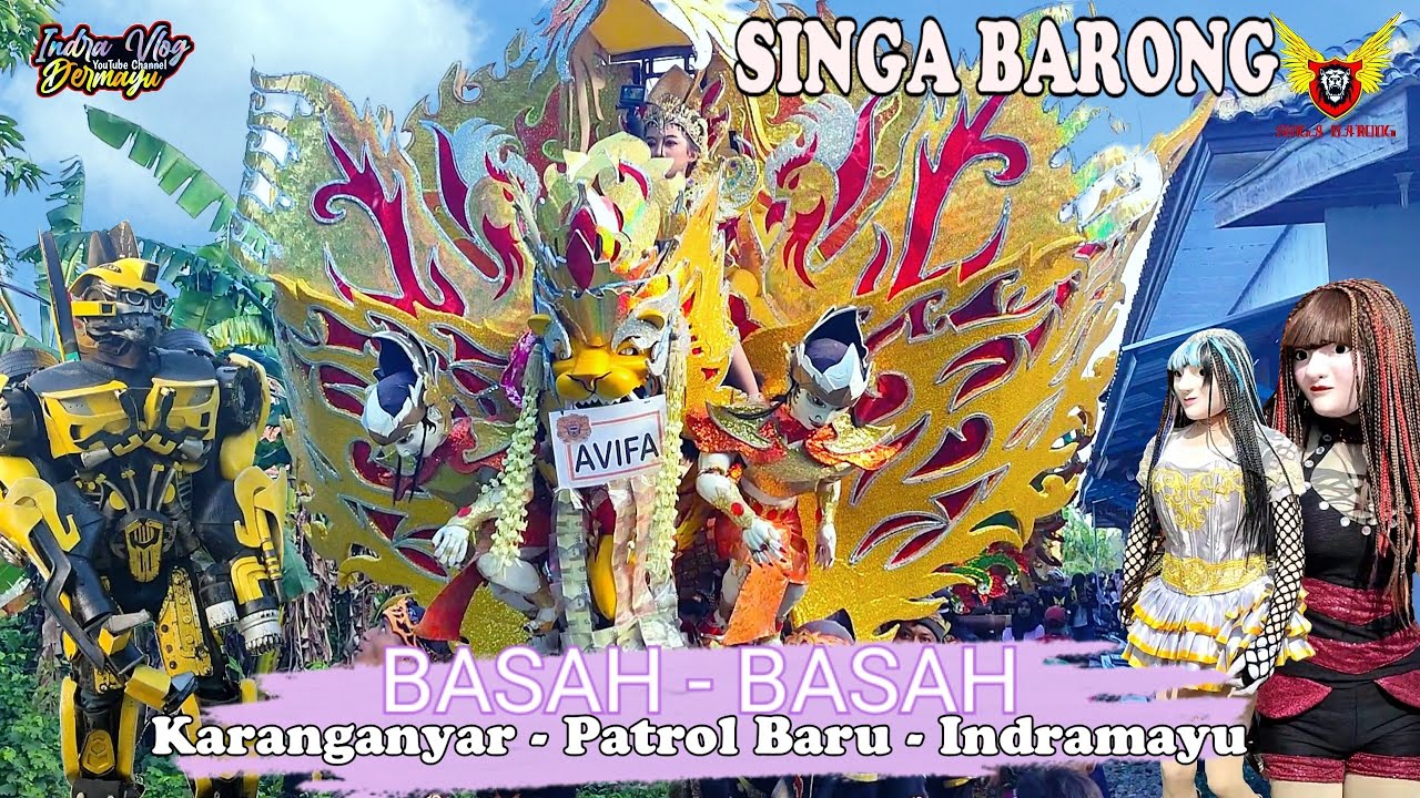 Basah - Basah, Singa Depok,SINGA BARONG || Karanganyar - Patrol Baru - Indramayu