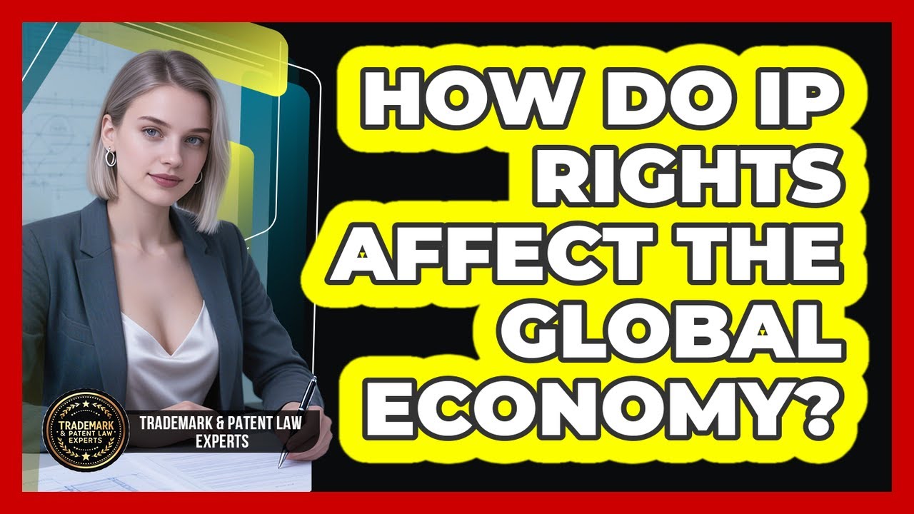 How Do IP Rights Affect The Global Economy? - Trademark and Patent Law Experts