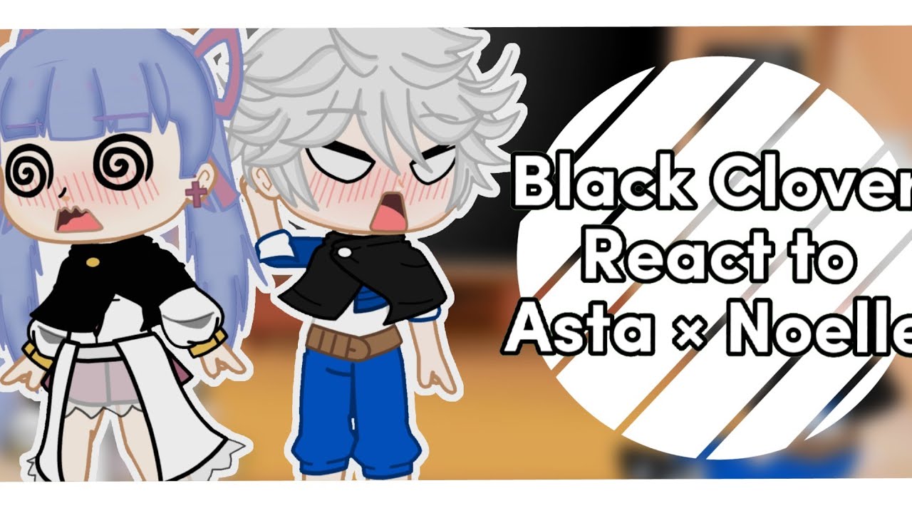 Black Clover React to Asta × Noelle