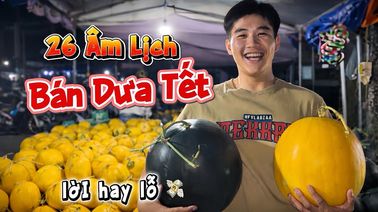 Thử Thách Bán Dưa Tết 26 Âm Lịch - Lời Hay Lỗ ? 