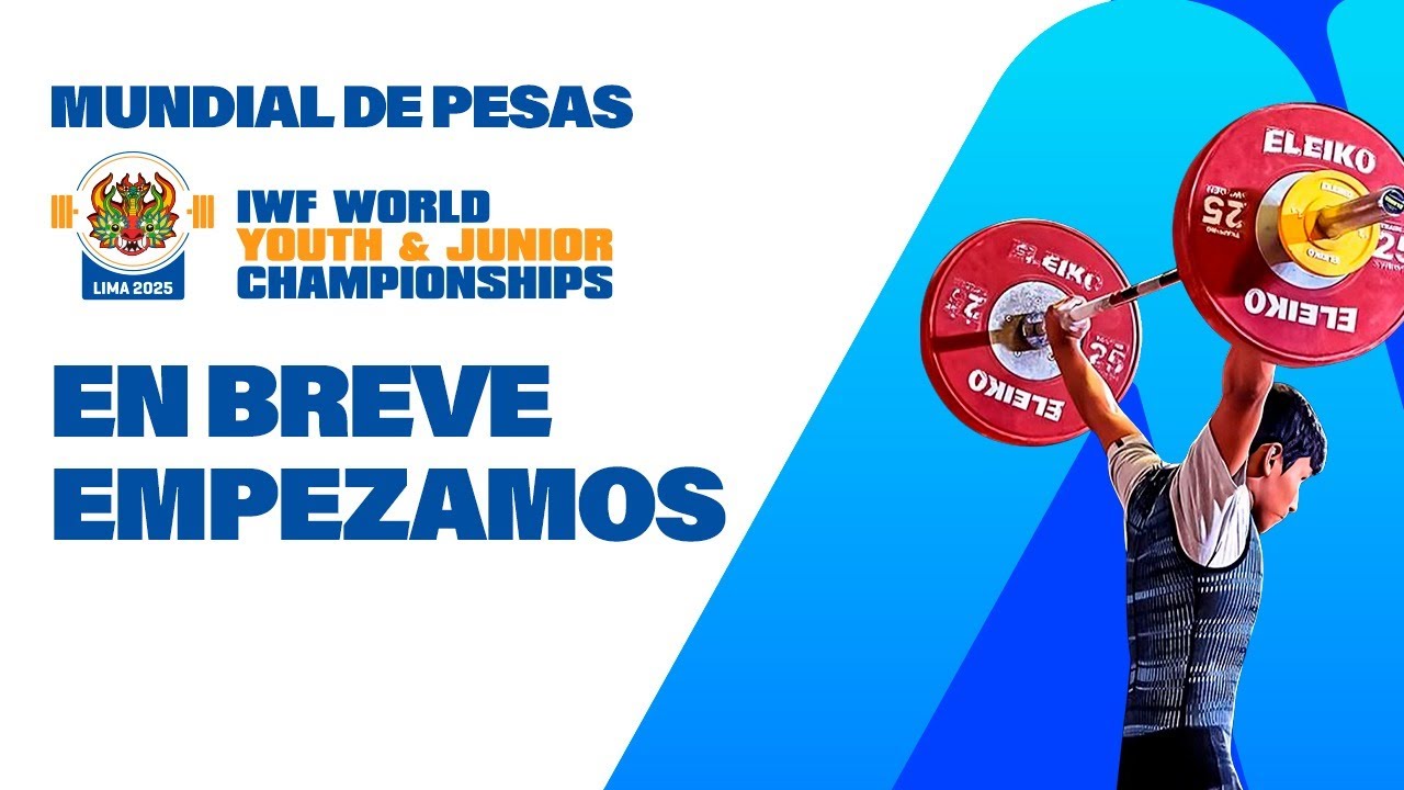 EN VIVO:  IWF WORLD YOUTH & JUNIOR CHAMPIONSHIPS LIMA 2025