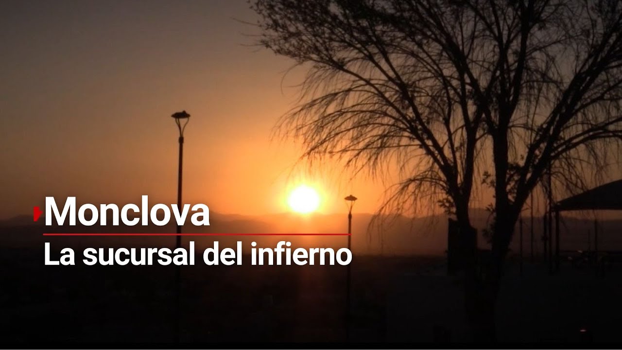 LA SUCURSAL DEL INFIERNO | Monclova registra sensaciones t&eacute;rmicas de hasta 50 grados Celsius