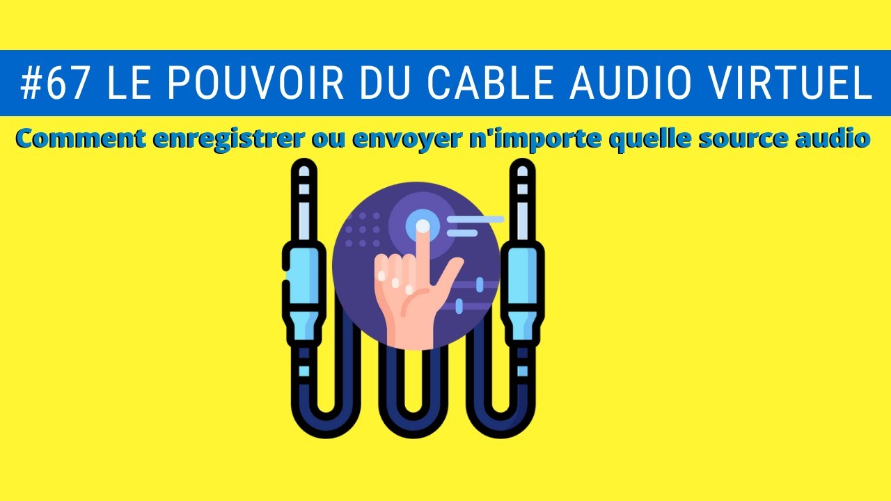 #67 Cable audio virtuel, Comment enregistrer ou envoyer n'importe quelle source audio sur Internet