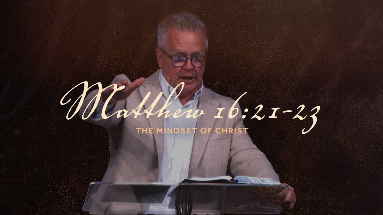 The Mindset of Christ  |  Matthew 16:21-23  |  Gregg Heinsch  |  A.D. March 9, 2025