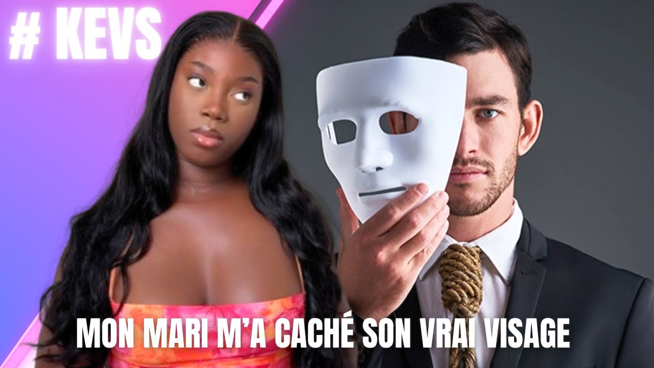 STORYTIME : MON MARI M’A CACHÉ SON VRAI VISAGE #kevs