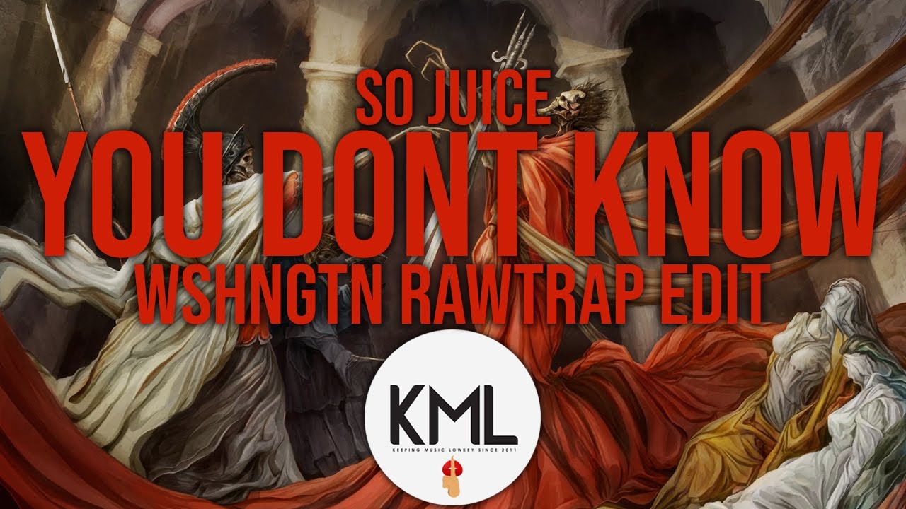 So Juice - You Don't Know (WSHNGTN Rawtrap Edit)