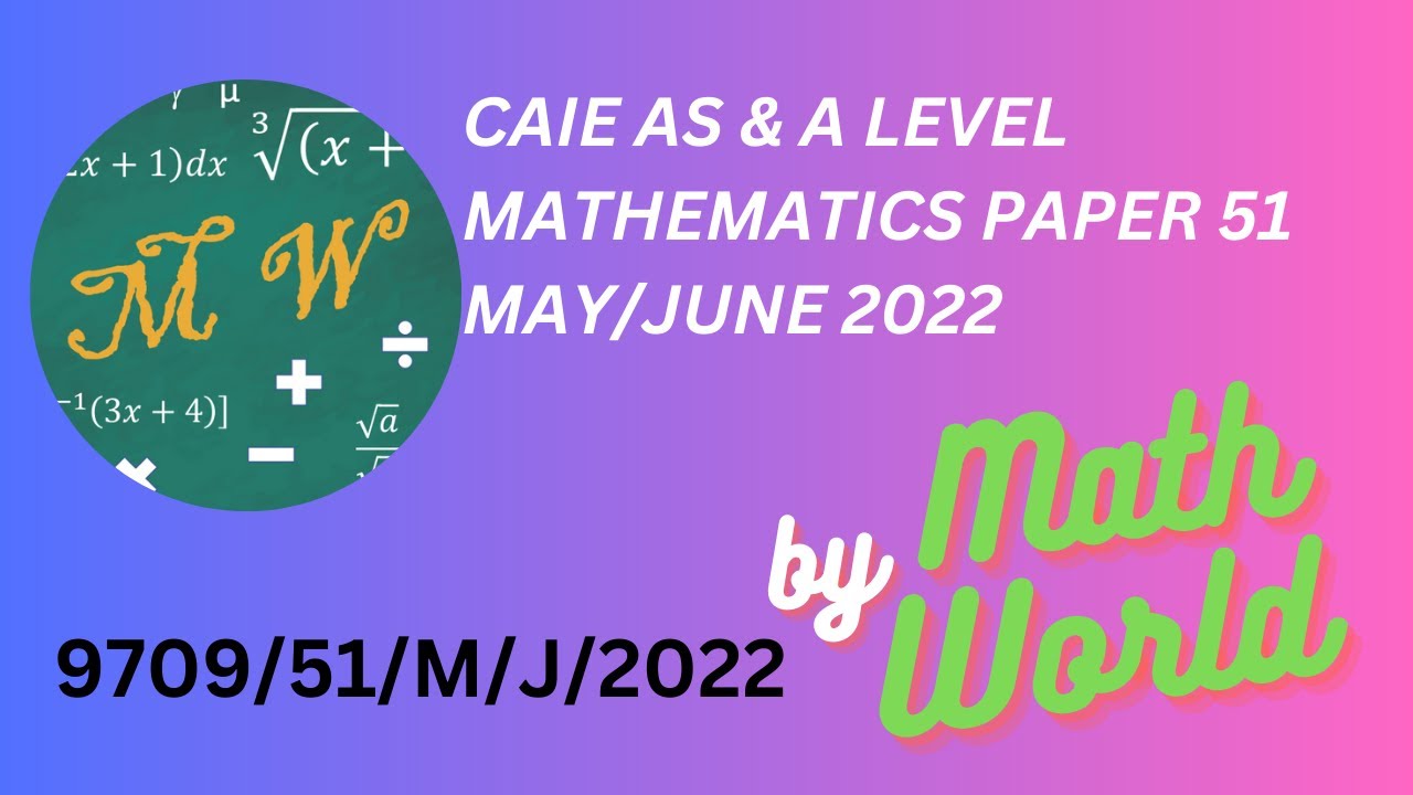 Solved CAIE A Level Math Paper 51 May/June 2022 (9709/51/M/J/2022)