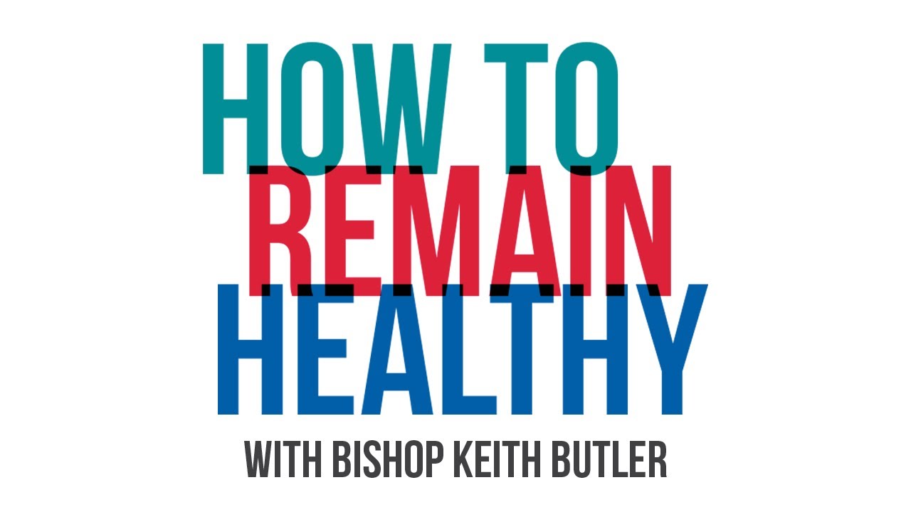 How To Remain Healthy | Bishop Keith Butler | May 3, 2020