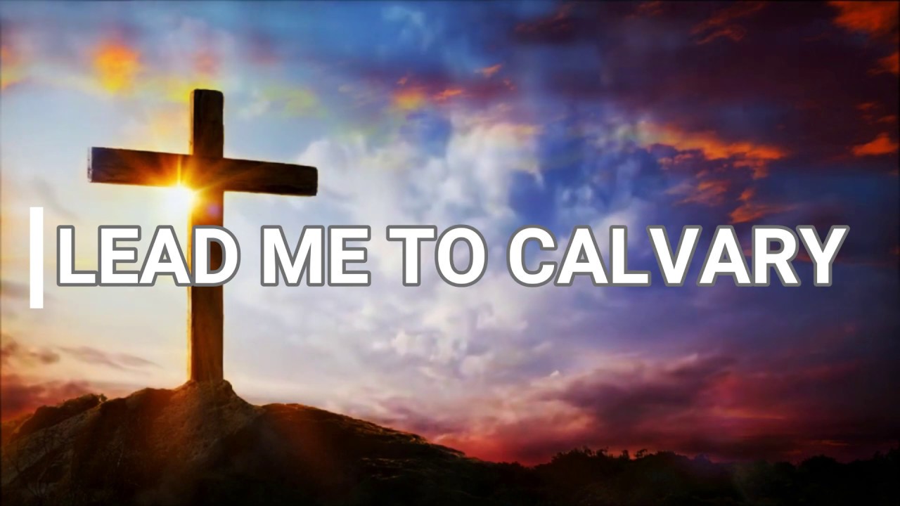 LEAD ME TO CALVARY | With Lyrics